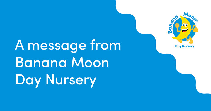 A message from Banana Moon Day Nursery